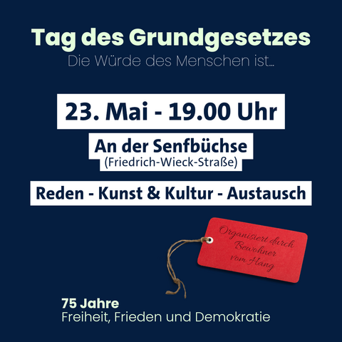 Tag des Grundgesetzes Die Würde des Menschen ist. 23. Mai - 19.00 Uhr

An der Senfbüchse (Friedrich-Wieck-Straße) Reden - Kunst & Kultur - Austausch  75 Jahre  Freiheit, Frieden und Demokratie 