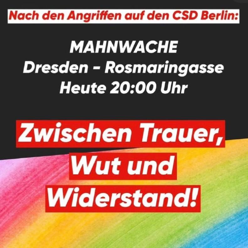 Ein Sharepic mit teils schwarzen und teils regenbogenbunten Hintergrund. Zu lesen ist: Nach den Angriffen auf den CSD Berlin: Mahnwache, Dresden - Rosmaringasse, heute 20:00 Uhr, Zwischen Trauer, Wut und Widerstand!