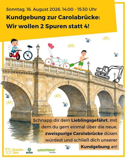 Plakat mit dem Titel „Kundgebung zur Carolabrücke: Wir wollen 2 Spuren statt 4!“. Darauf ist eine historische Dresdner Brücke mit Illustrationen verschiedener Verkehrsmittel und Menschen zu sehen, darunter Fahrrad, Lastenrad, Rollschuh und Bagger. Das Plakat ruft dazu auf, am Sonntag, 16. August 2026, von 14:00 bis 15:30 Uhr an der Kundgebung teilzunehmen und das Lieblingsfahrzeug mitzubringen. Unten stehen die Logos von Dresden Zero, BUND und Greenpeace Dresden.
